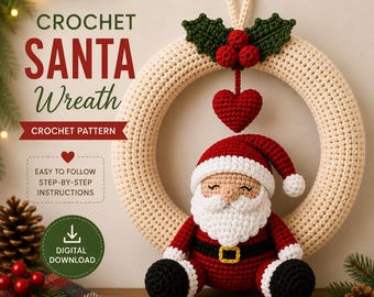 May include: A crochet Santa wreath pattern featuring a cream-coloured circular wreath with a hanging red heart, green holly leaves, and red berries. A crocheted Santa Claus figure sits in the centre. Text reads CROCHET SANTA Wreath, CROCHET PATTERN, EASY TO FOLLOW STEP-BY-STEP INSTRUCTIONS, and DIGITAL DOWNLOAD.