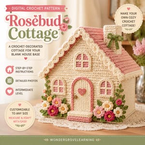 May include: A crochet pattern for a Rosebud Cottage featuring a cream-colored house with a pink roof, a chimney with a green bow, and floral accents. The text reads Digital Crochet Pattern, Rosebud Cottage, A Crochet-Decorated Cottage For Your Blank House Base, Step-By-Step Instructions, Detailed Photos, Intermediate Level, Customizable To Any Size, Measure & Adapt With Ease, and Wondergrovelearning.