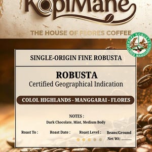 May include: A product label for KopiMane The House of Flores Coffee featuring Single-Origin Fine Robusta from Colol Highlands, Manggarai, Flores. The label lists notes of dark chocolate, mint, and medium body, with blank fields for roast details.