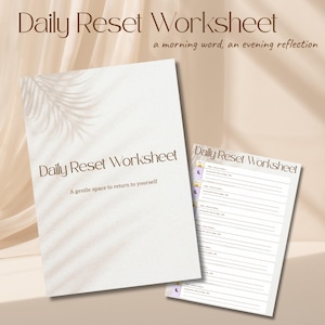 May include: A Daily Reset Worksheet document featuring a cover page with the text Daily Reset Worksheet and A gentle space to return to yourself, alongside a second page with lined sections for morning words and evening reflections.