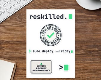 Peut inclure: Une planche d'autocollants blancs présentant plusieurs motifs technologiques, dont le texte reskilled, un badge circulaire Still Not A Robot Human Verified avec une coche verte, la commande sudo deploy --friday et un panneau Caution Prompt Responsibly.