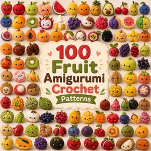 May include: A collection of small, colorful crocheted fruit amigurumi figures arranged in a grid around a central sign that reads 100 Fruit Amigurumi Crochet Patterns. The figures feature various shapes, textures, and smiling faces.