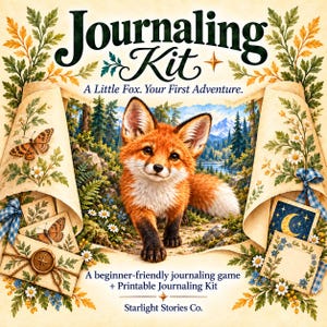 May include: A journaling kit featuring a central illustration of a fox in a forest. Text reads: Journaling Kit, A Little Fox. Your First Adventure., A beginner-friendly journaling game + Printable Journaling Kit, Starlight Stories Co.