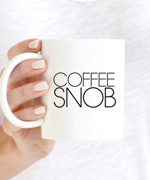 Funny Coffee Mug Black Coffee Coffee Snob Gifts Under 20 Etsy
