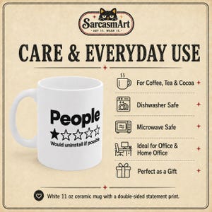 Care and everyday use of the "People – 1 Star, Would Uninstall If Possible" sarcastic coffee mug by SarcasmArt: for coffee, tea and cocoa, dishwasher and microwave safe, ideal for the office or home office and perfect as a gift.