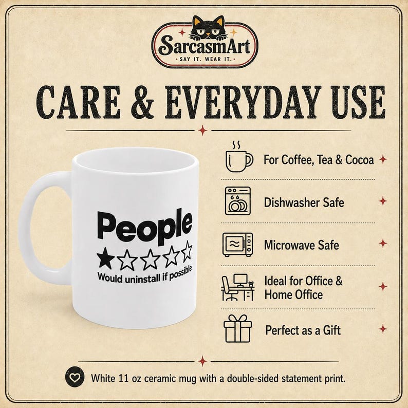 Care and everyday use of the "People – 1 Star, Would Uninstall If Possible" sarcastic coffee mug by SarcasmArt: for coffee, tea and cocoa, dishwasher and microwave safe, ideal for the office or home office and perfect as a gift.