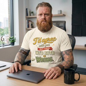 Bearded man working on a laptop wearing the "I'd Agree With You But Then We'd Both Be Wrong" sarcastic quote T-shirt by SarcasmArt in Ivory.