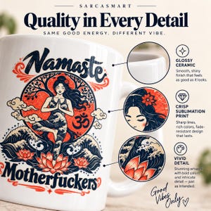 Quality in every detail of the "Namaste Motherfuckers" funny yoga coffee mug by SarcasmArt: glossy ceramic, crisp sublimation print and vivid colors that last.