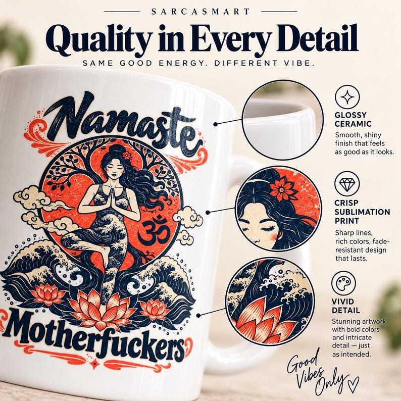 Quality in every detail of the "Namaste Motherfuckers" funny yoga coffee mug by SarcasmArt: glossy ceramic, crisp sublimation print and vivid colors that last.