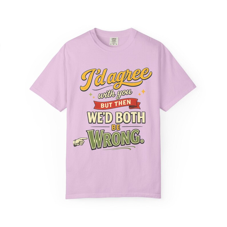 Orchid "I'd Agree With You But Then We'd Both Be Wrong" sarcastic quote T-shirt by SarcasmArt on a white background.