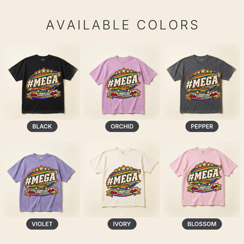 Available colors of the "#MEGA Make Europe Great Again" Rainbow Pride T-shirt by SarcasmArt: Black, Orchid, Pepper, Violet, Ivory and Blossom, all with the same #MEGA badge print.