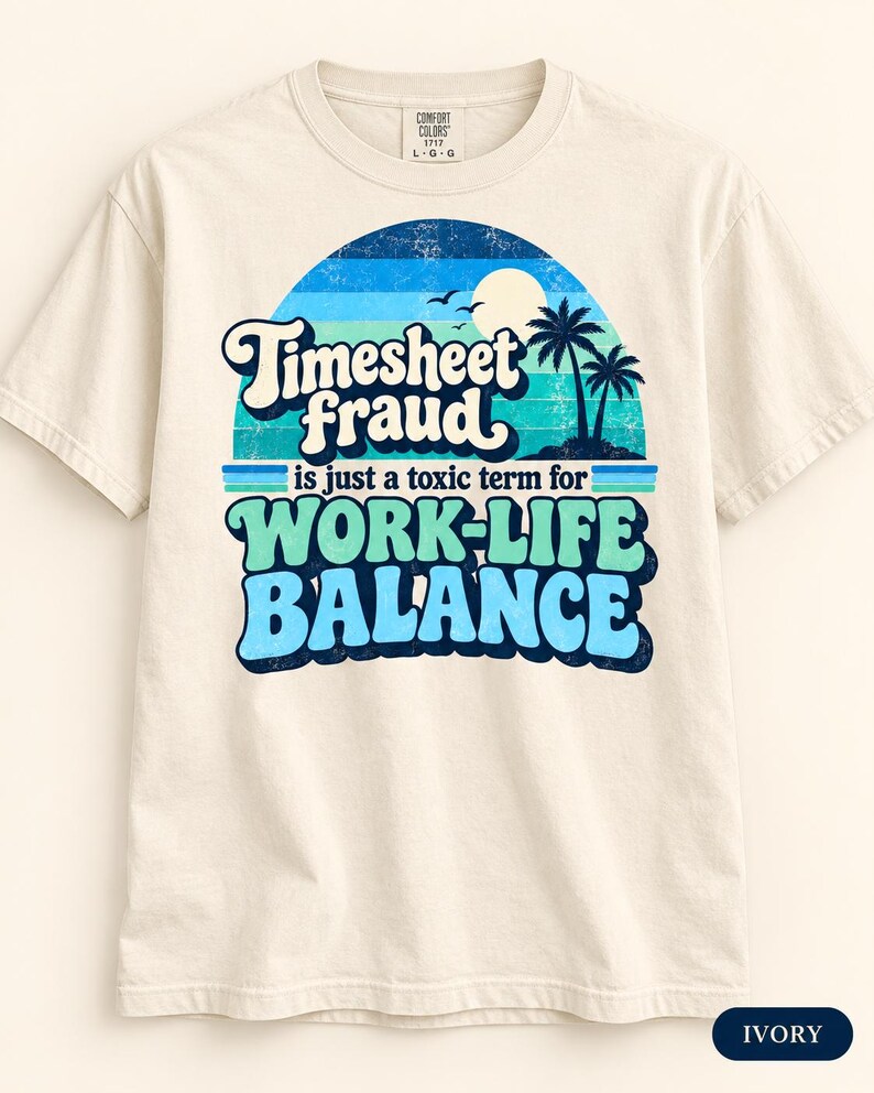 Ivory "Timesheet Fraud Is Just a Toxic Term for Work-Life Balance" sarcastic work T-shirt by SarcasmArt: Comfort Colors 1717 unisex tee with a retro blue sunset with palm trees and the slogan Timesheet Fraud is just a toxic term for WORK-LIFE BALANCE.