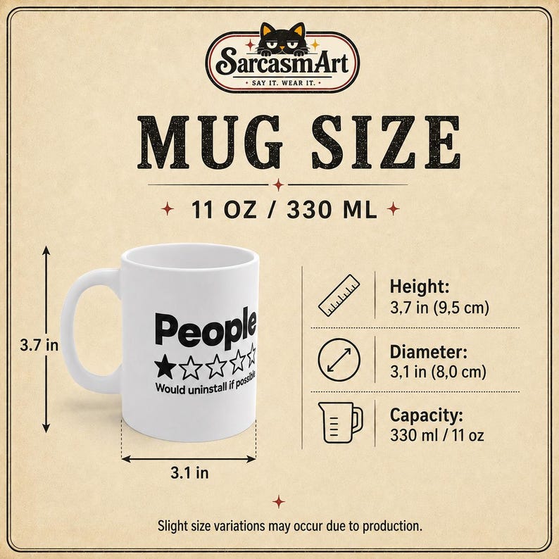 Mug size of the "People – 1 Star, Would Uninstall If Possible" sarcastic coffee mug by SarcasmArt: 11 oz / 330 ml, about 3.7 in (9.5 cm) tall with a 3.1 in (8 cm) diameter.