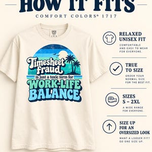 How the "Timesheet Fraud Is Just a Toxic Term for Work-Life Balance" sarcastic work T-shirt by SarcasmArt fits: relaxed unisex fit, true to size, sizes S–3XL, size up for an oversized look.