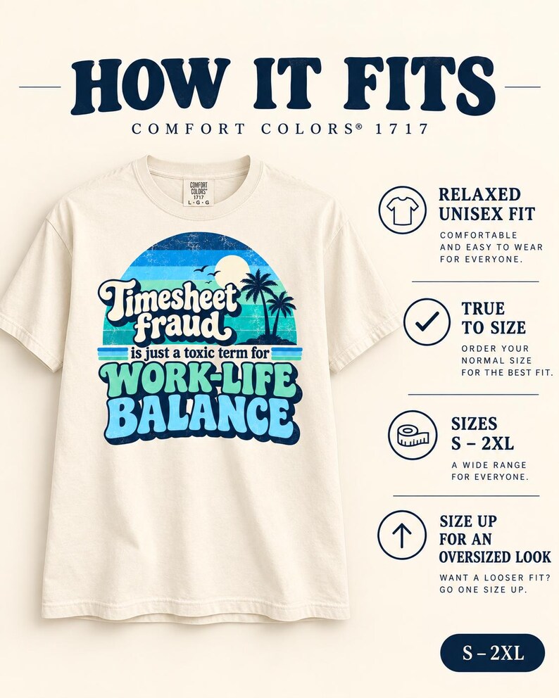 How the "Timesheet Fraud Is Just a Toxic Term for Work-Life Balance" sarcastic work T-shirt by SarcasmArt fits: relaxed unisex fit, true to size, sizes S–3XL, size up for an oversized look.