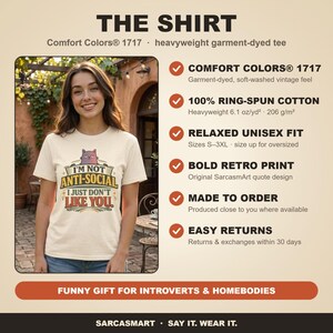 The shirt behind the "I'm Not Anti-Social, I Just Don't Like You" sarcastic introvert T-shirt by SarcasmArt: Comfort Colors 1717, 100% ring-spun cotton, relaxed unisex fit, bold retro print, made to order and easy returns – a funny gift for introverts and homebodies.