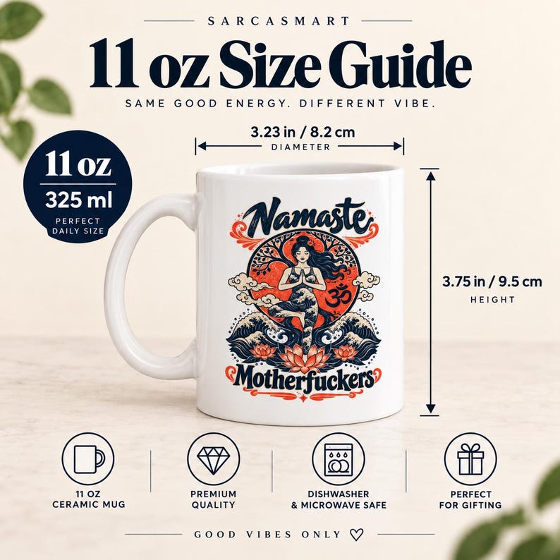 11 oz size guide for the "Namaste Motherfuckers" funny yoga coffee mug by SarcasmArt: 11 oz / 325 ml, about 3.23 in (8.2 cm) wide and 3.75 in (9.5 cm) tall.