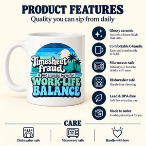 Product features of the "Timesheet Fraud" work-life balance coffee mug by SarcasmArt: glossy ceramic, comfortable C-handle, microwave and dishwasher safe, made to order.