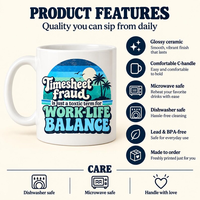 Product features of the "Timesheet Fraud" work-life balance coffee mug by SarcasmArt: glossy ceramic, comfortable C-handle, microwave and dishwasher safe, made to order.
