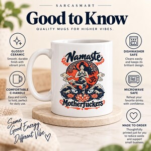 Good to know about the "Namaste Motherfuckers" funny yoga coffee mug by SarcasmArt: glossy ceramic, comfortable C-handle, dishwasher safe, microwave safe and made to order.