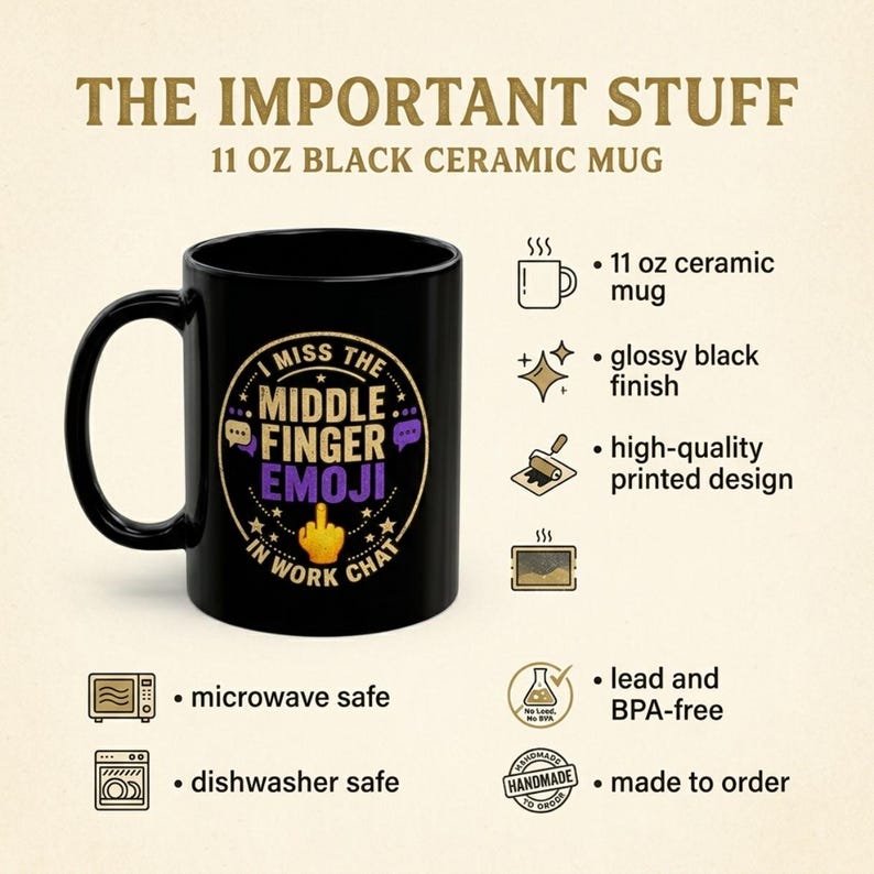 The important stuff about the "I Miss the Middle Finger Emoji in Work Chat" black office coffee mug by SarcasmArt: 11 oz black ceramic mug, glossy finish, high-quality printed design, microwave and dishwasher safe, made to order.