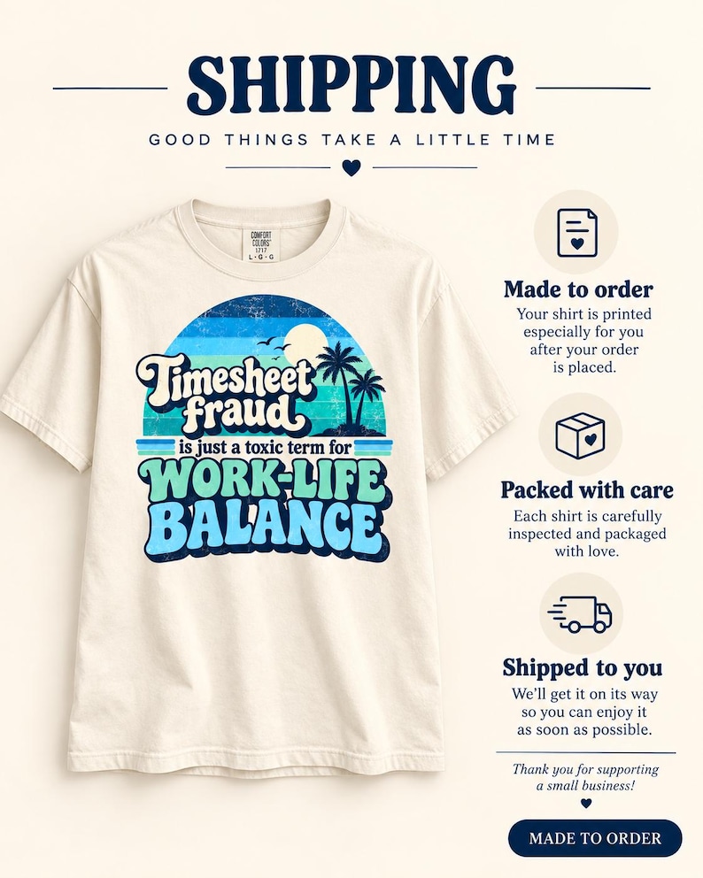 Shipping for the "Timesheet Fraud Is Just a Toxic Term for Work-Life Balance" sarcastic work T-shirt by SarcasmArt: made to order just for you, packed with care and shipped with tracking – good things take a little time.