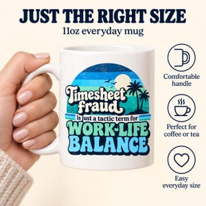 Just the right size: a hand holding the 11 oz "Timesheet Fraud" work-life balance coffee mug by SarcasmArt with a comfortable handle, perfect for coffee or tea.