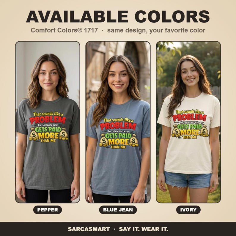Available colors of the "That Sounds Like a Problem for Someone Who Gets Paid More Than Me" sarcastic coworker T-shirt by SarcasmArt: Pepper, Blue Jean and Ivory, all with the same retro office humor print.