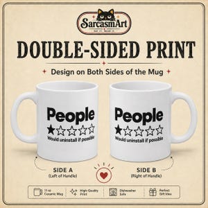 Double-sided print: the "People – 1 Star, Would Uninstall If Possible" sarcastic coffee mug by SarcasmArt shows the same design on side A and side B, so it reads well for left- and right-handed coffee drinkers.