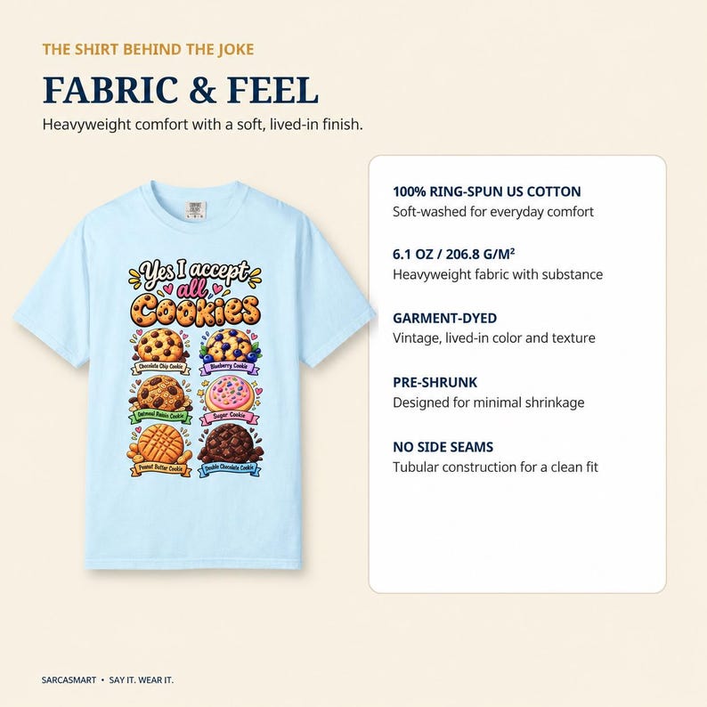 Fabric and feel of the "Yes, I Accept All Cookies" funny programmer T-shirt by SarcasmArt: heavyweight 100% ring-spun US cotton, 6.1 oz, garment-dyed, pre-shrunk and soft.