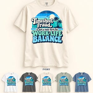 Available colors of the "Timesheet Fraud Is Just a Toxic Term for Work-Life Balance" sarcastic work T-shirt by SarcasmArt: White, Pepper, Ivory, Bay and Blue Jean – five Comfort Colors 1717 shades with the same print.