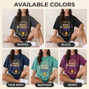 Available colors of the "I Miss the Middle Finger Emoji in Work Chat" sarcastic office T-shirt by SarcasmArt: Pepper, Black, True Navy, Seafoam and Berry, all with the same middle finger emoji badge.