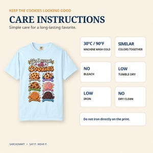 Care instructions for the "Yes, I Accept All Cookies" funny programmer T-shirt by SarcasmArt: wash at 30 °C / 86 °F with similar colors, no bleach, tumble dry low, iron low, no dry clean.