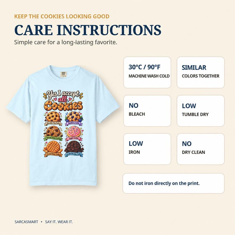 Care instructions for the "Yes, I Accept All Cookies" funny programmer T-shirt by SarcasmArt: wash at 30 °C / 86 °F with similar colors, no bleach, tumble dry low, iron low, no dry clean.