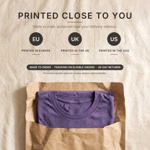 May include: A purple t-shirt folded inside a brown paper package. The image includes text: PRINTED CLOSE TO YOU, Made to order, produced near your delivery address, EU PRINTED IN EUROPE, UK PRINTED IN THE UK, US PRINTED IN THE USA.