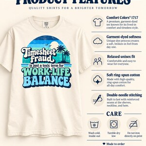 Product features of the "Timesheet Fraud Is Just a Toxic Term for Work-Life Balance" sarcastic work T-shirt by SarcasmArt: Comfort Colors 1717, garment-dyed softness, relaxed fit, 100% ring-spun cotton, double-needle stitching and care instructions.