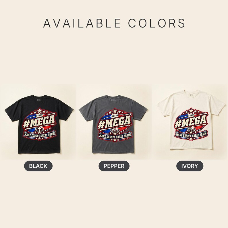 Available colors of the "#MEGA Make Europe Great Again" France T-shirt by SarcasmArt: Black, Pepper and Ivory, all with the same #MEGA badge print.