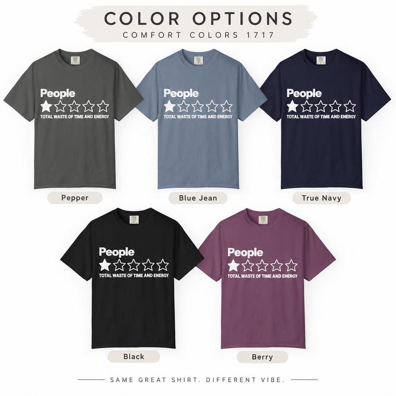 Color options of the "People – 1 Star, Total Waste of Time and Energy" sarcastic review T-shirt by SarcasmArt: Pepper, Blue Jean, True Navy, Black and Berry Comfort Colors 1717 tees with the same print.