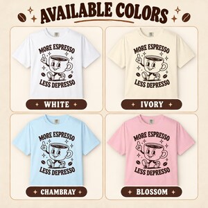 Available colors of the "More Espresso, Less Depresso" retro coffee T-shirt by SarcasmArt: White, Ivory, Chambray and Blossom.