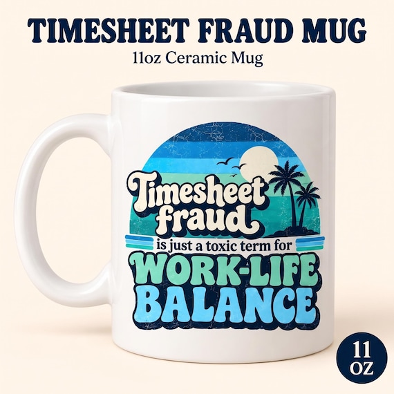 Timesheet Fraud Coffee Mug by SarcasmArt – The same work-life balance line for the coffee break you definitely earned.