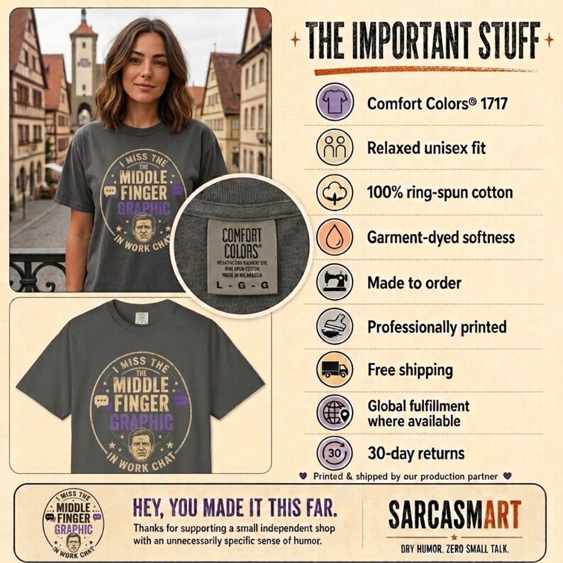 The important stuff about the "I Miss the Middle Finger Emoji in Work Chat" sarcastic office T-shirt by SarcasmArt: Comfort Colors 1717, relaxed unisex fit, 100% ring-spun cotton, garment-dyed softness, made to order, free shipping and 30-day returns.