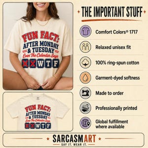 The important stuff about the "Fun Fact: After Monday & Tuesday" WTF varsity work T-shirt by SarcasmArt: Comfort Colors 1717, relaxed unisex fit, 100% ring-spun cotton, garment-dyed softness, made to order and professionally printed.