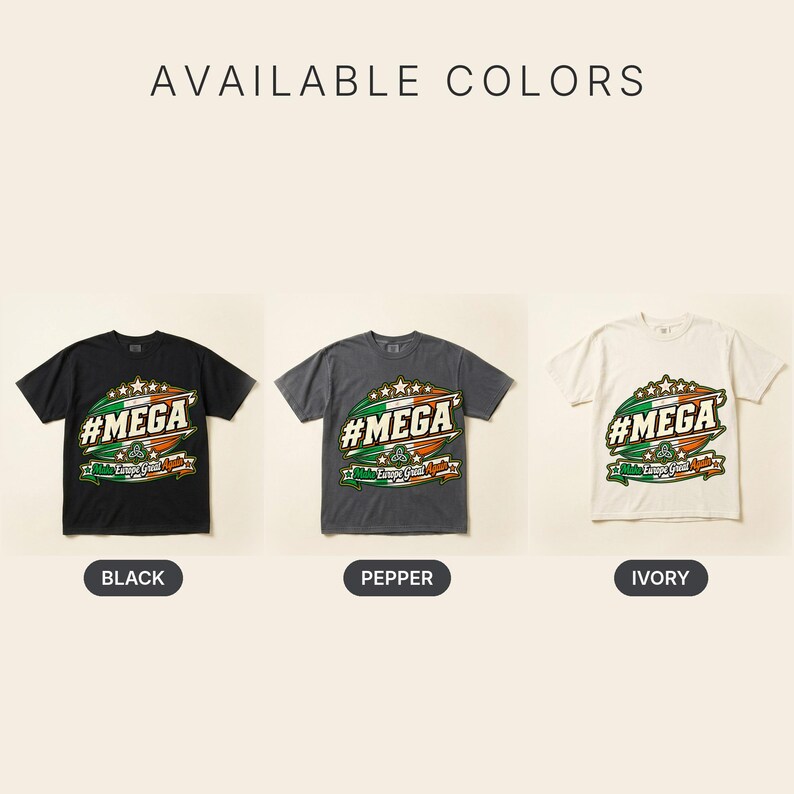 Available colors of the "#MEGA Make Europe Great Again" Ireland T-shirt by SarcasmArt: Black, Pepper and Ivory, all with the same #MEGA badge print.