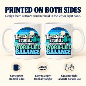 Printed on both sides: the "Timesheet Fraud" work-life balance coffee mug by SarcasmArt shows the same print on both sides, easy to enjoy from any angle and great for right- and left-handed use.