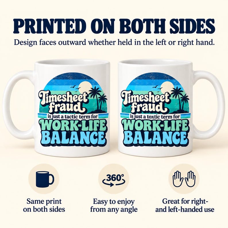 Printed on both sides: the "Timesheet Fraud" work-life balance coffee mug by SarcasmArt shows the same print on both sides, easy to enjoy from any angle and great for right- and left-handed use.