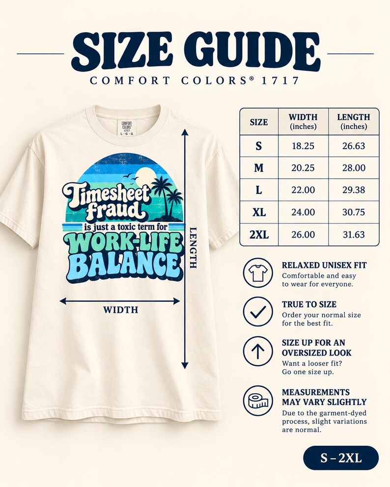 Size guide for the "Timesheet Fraud Is Just a Toxic Term for Work-Life Balance" sarcastic work T-shirt by SarcasmArt (Comfort Colors 1717): chest width and body length for sizes S to 3XL, relaxed unisex fit, true to size.