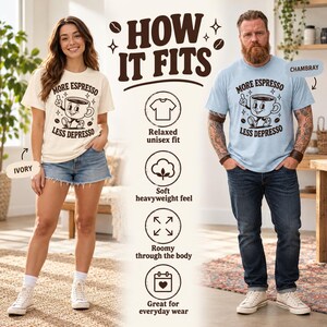 How the "More Espresso, Less Depresso" retro coffee T-shirt by SarcasmArt fits: a woman in Ivory and a man in Chambray show the relaxed unisex fit, soft heavyweight feel and everyday comfort.