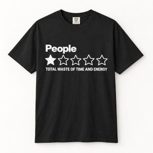 Black "People – 1 Star, Total Waste of Time and Energy" sarcastic review T-shirt by SarcasmArt: Comfort Colors 1717 unisex tee with the word People with a one-out-of-five-star rating and the review TOTAL WASTE OF TIME AND ENERGY in white.