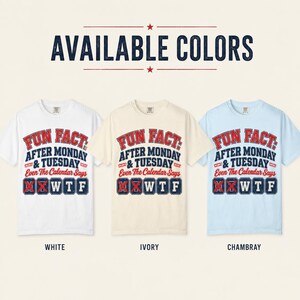 Available colors of the "Fun Fact: After Monday & Tuesday" WTF varsity work T-shirt by SarcasmArt: White, Ivory and Chambray, all with the same Monday Tuesday WTF varsity print.