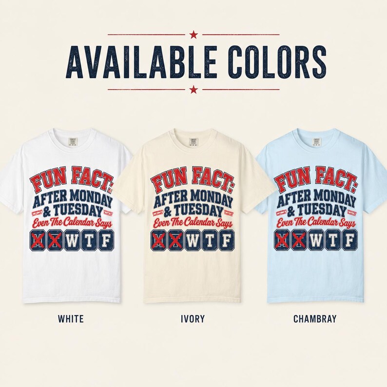 Available colors of the "Fun Fact: After Monday & Tuesday" WTF varsity work T-shirt by SarcasmArt: White, Ivory and Chambray, all with the same Monday Tuesday WTF varsity print.